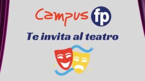CampusFP te invita al teatro