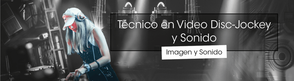 Técnico en Vídeo Disc-Jockey y Sonido
