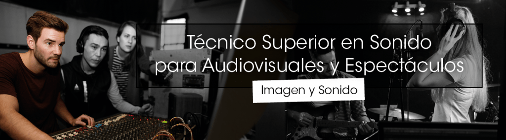 Técnico Superior en Sonido para Audiovisuales y Espectáculos