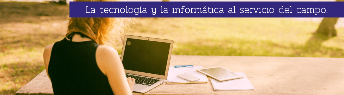 La tecnología y la informática al servicio del campo