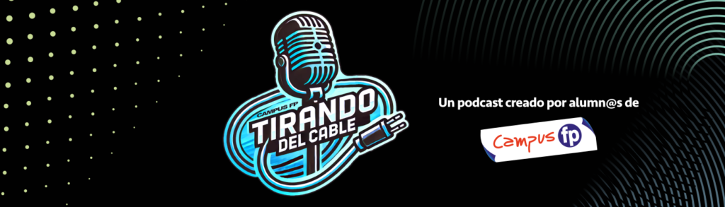 Tirando del Cable, el podcast de CampusFP