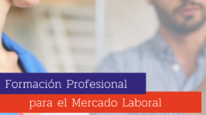 Beneficios de la Formación Profesional para el mercado laboral