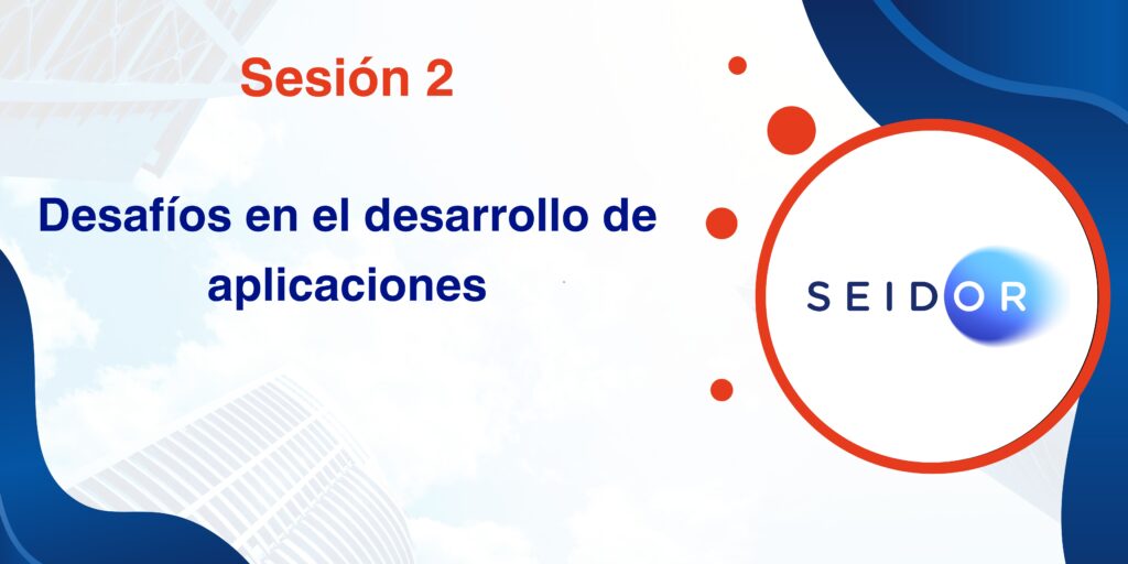 Sesión 2: Desafíos en el Desarrollo de Aplicaciones