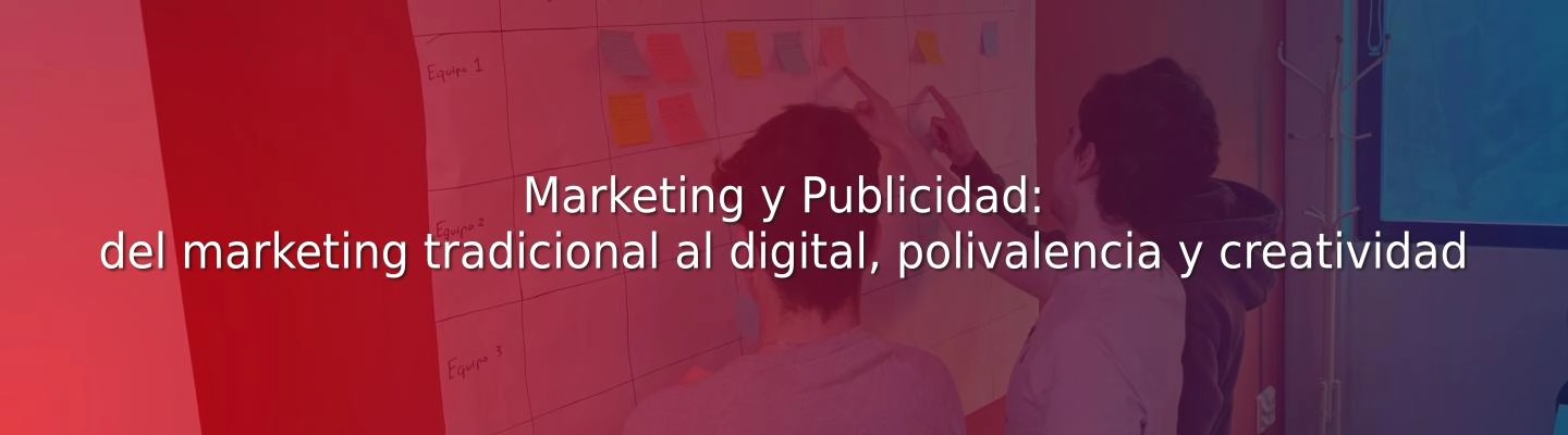 del marketing tradicional al digital, polivalencia y creatividad