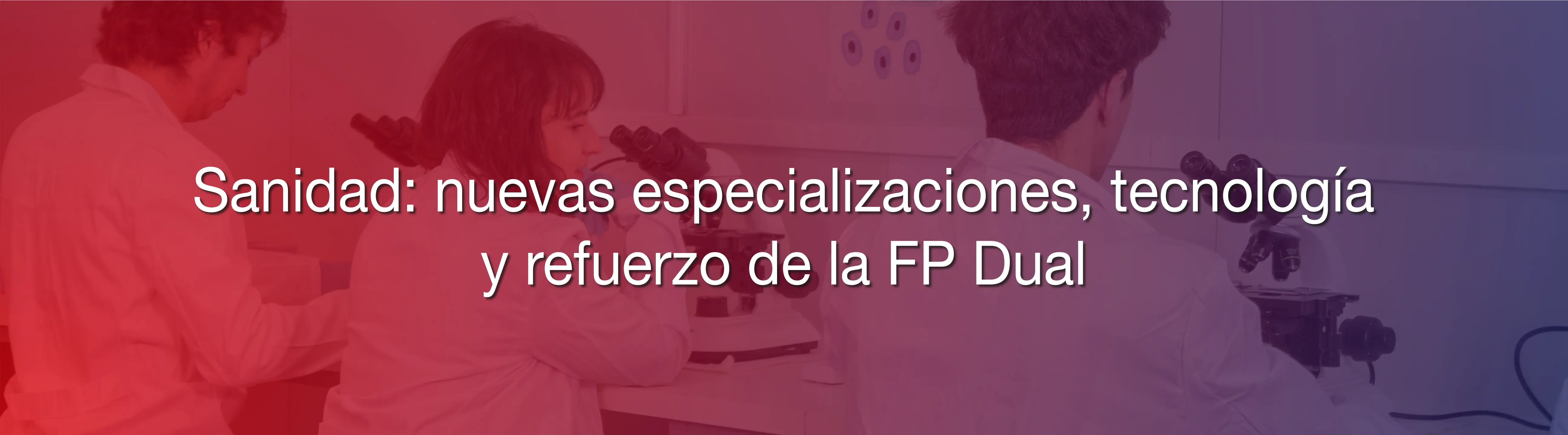 Sanidad: nuevas especializaciones, tecnología y refuerzo de la FP Dual