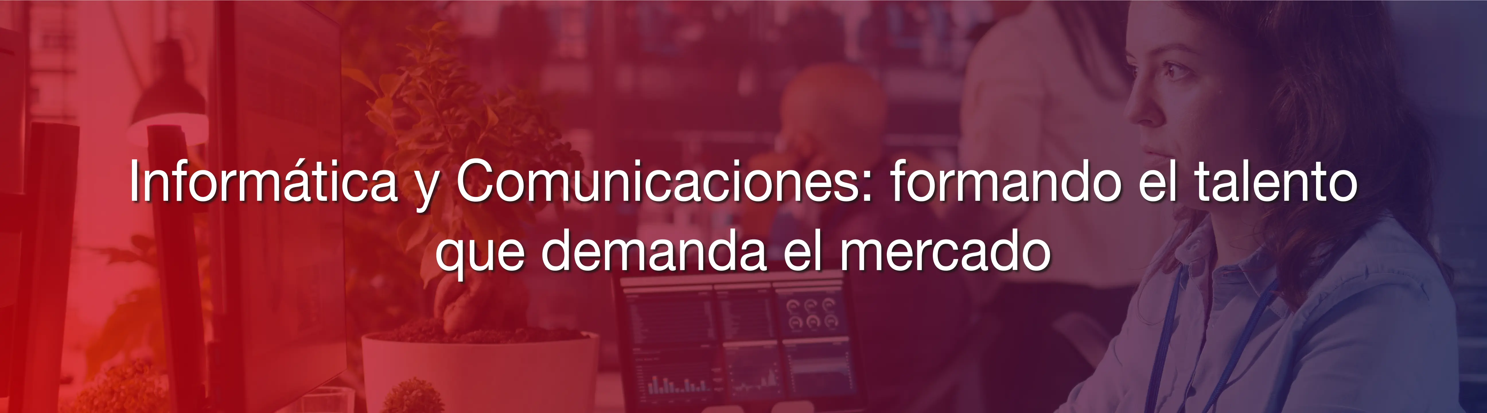 Informática y Comunicaciones: formando el talento tecnológico que demanda el mercado