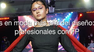 ¿Buscas trabajo en moda? Descubre las carreras con más salidas allá del diseño. Conoce los grados de CampusFP en patronaje, vestuario y producción.