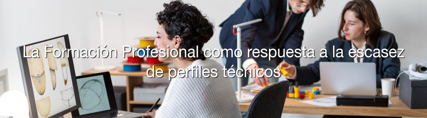 La Formación Profesional como respuesta a la escasez de perfiles técnicos