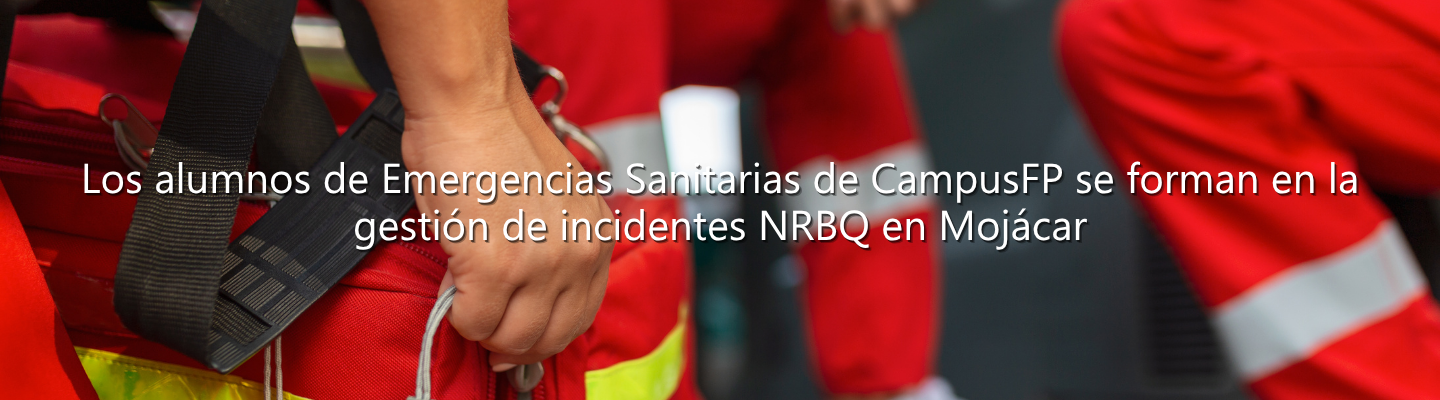 Los alumnos de Emergencias Sanitarias de CampusFP se forman en la gestión de incidentes NRBQ en Mojácar
